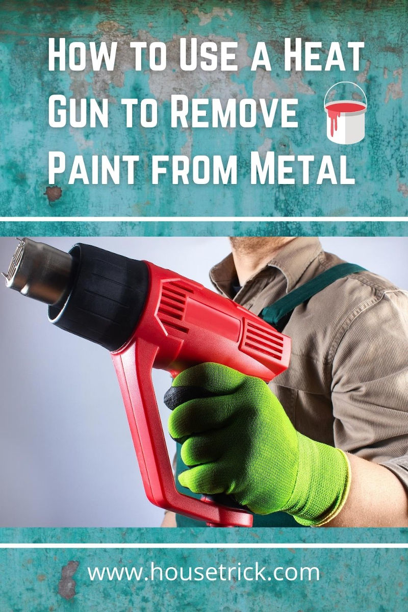 How to Use a Heat Gun to Remove Paint From Metal » House Trick