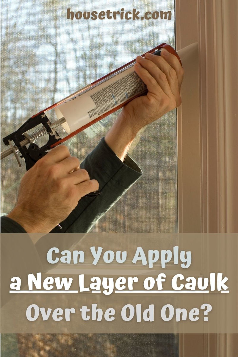 Can You Apply a New Layer of Caulk Over the Old One?