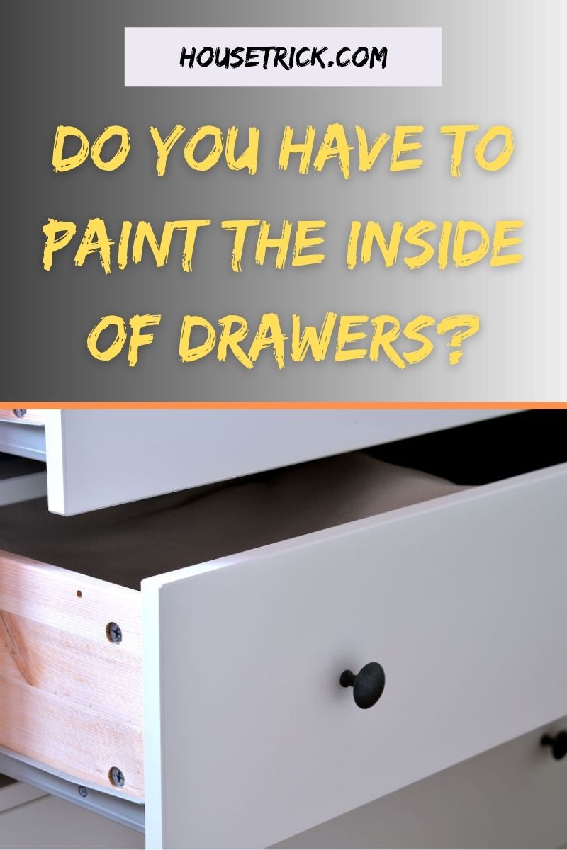 Do You Have to Paint the Inside of Drawers? » House Trick